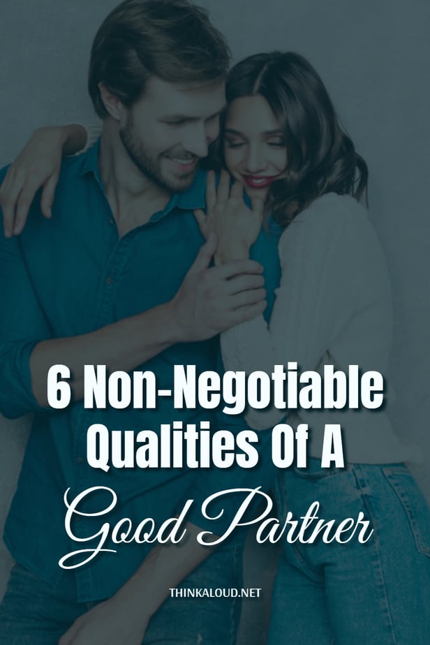 6 Non-Negotiable Qualities Of A Good Partner