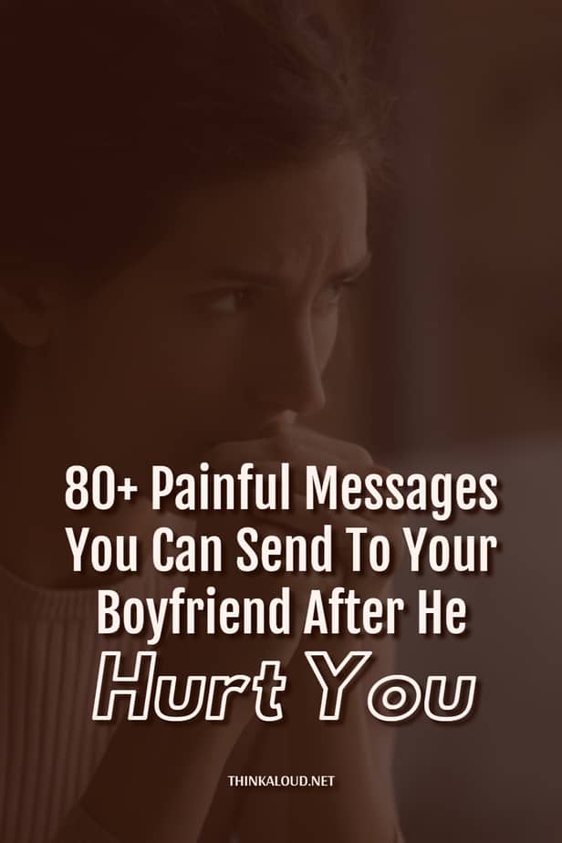 80+ Painful Messages You Can Send To Your Boyfriend After He Hurt You