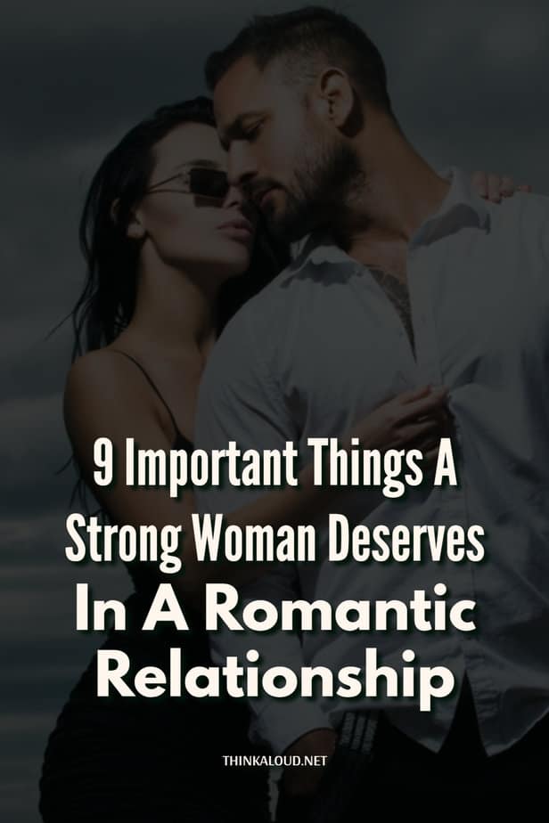 9 Important Things A Strong Woman Deserves In A Romantic Relationship