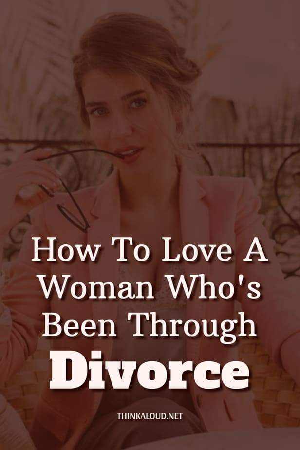 How To Love A Woman Who's Been Through Divorce