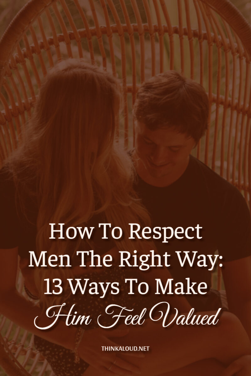 How To Respect Men The Right Way: 13 Ways To Make Him Feel Valued