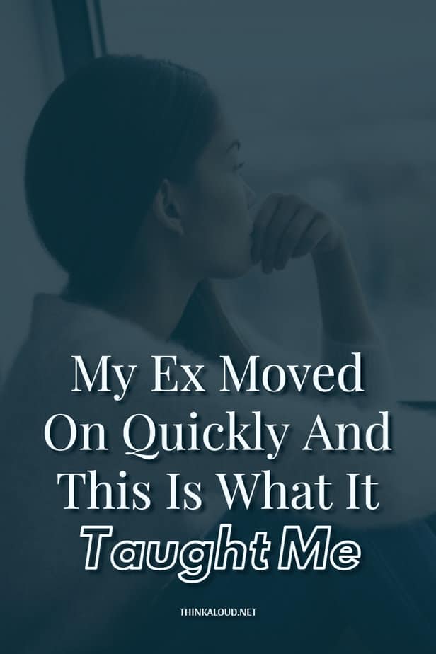 My Ex Moved On Quickly And This Is What It Taught Me