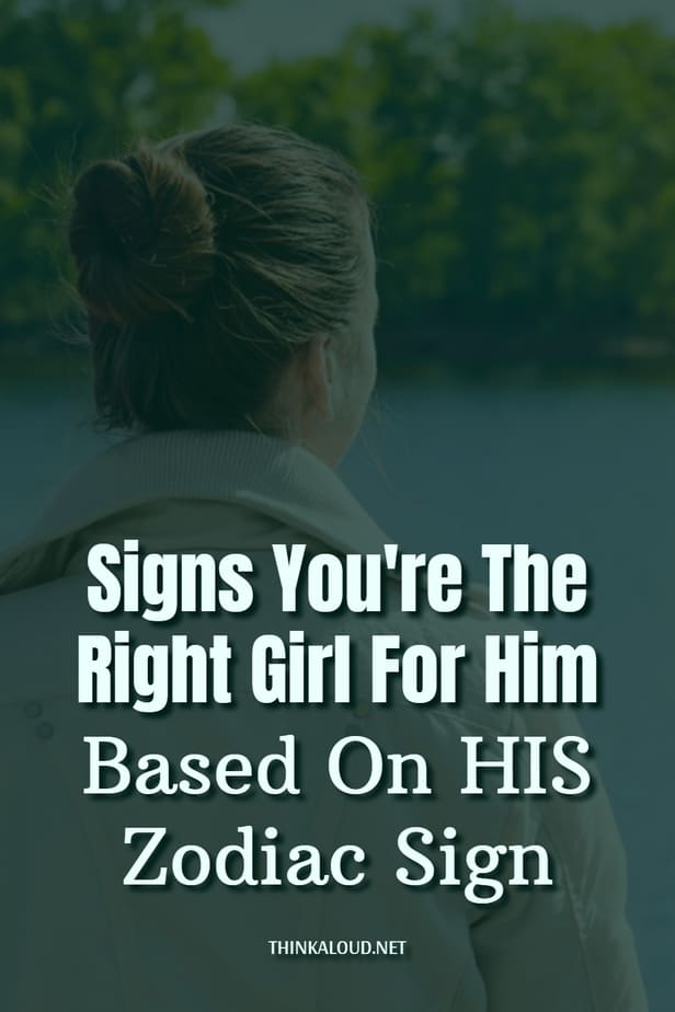 Signs You're The Right Girl For Him Based On HIS Zodiac Sign