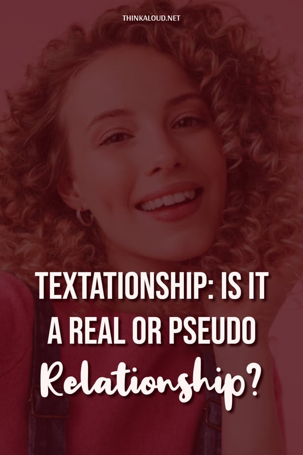 Textationship: Is It A Real Or Pseudo Relationship?