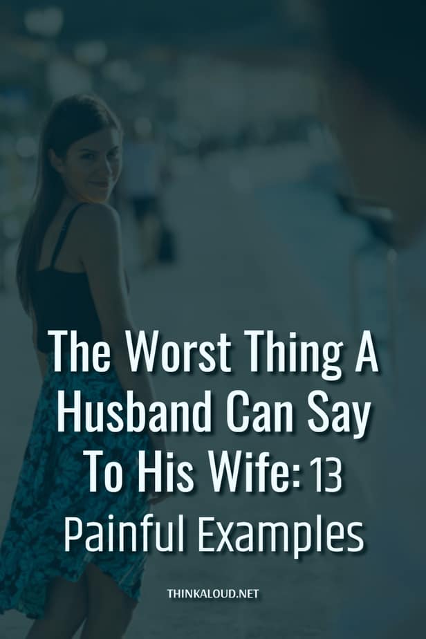 The Worst Thing A Husband Can Say To His Wife: 13 Painful Examples