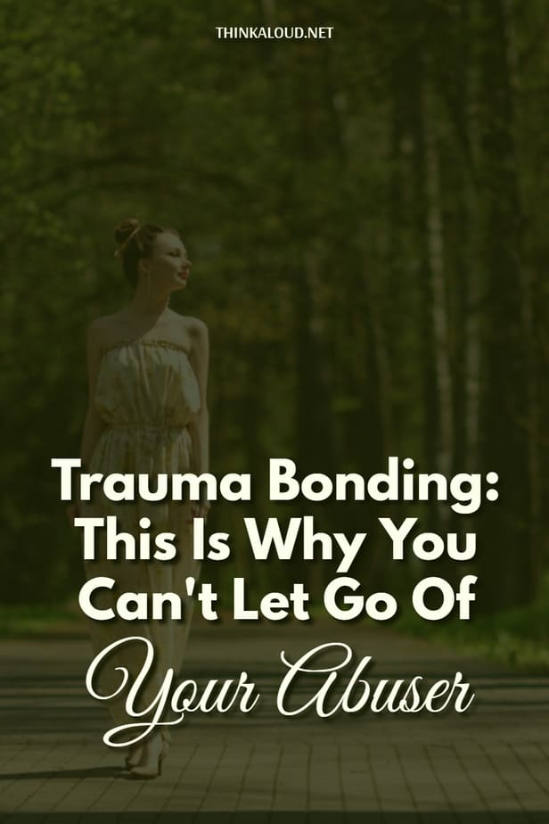 Trauma Bonding: This Is Why You Can't Let Go Of Your Abuser