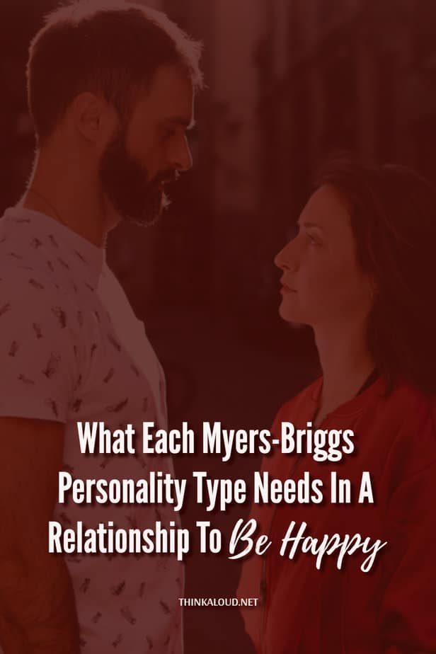What Each Myers-Briggs Personality Type Needs In A Relationship To Be Happy