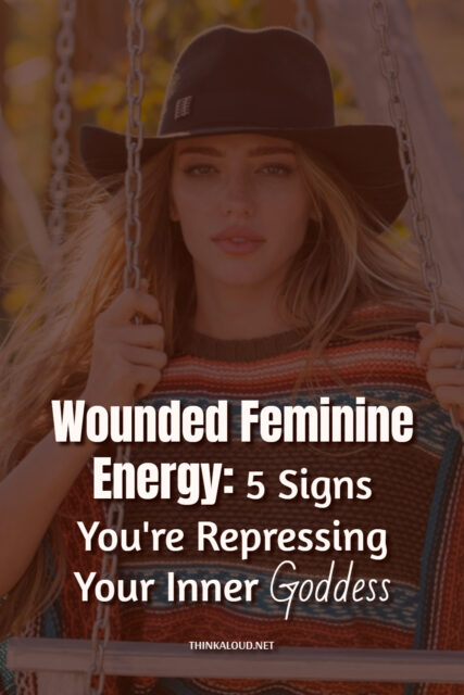 Wounded Feminine Energy: 5 Signs You're Repressing Your Inner Goddess