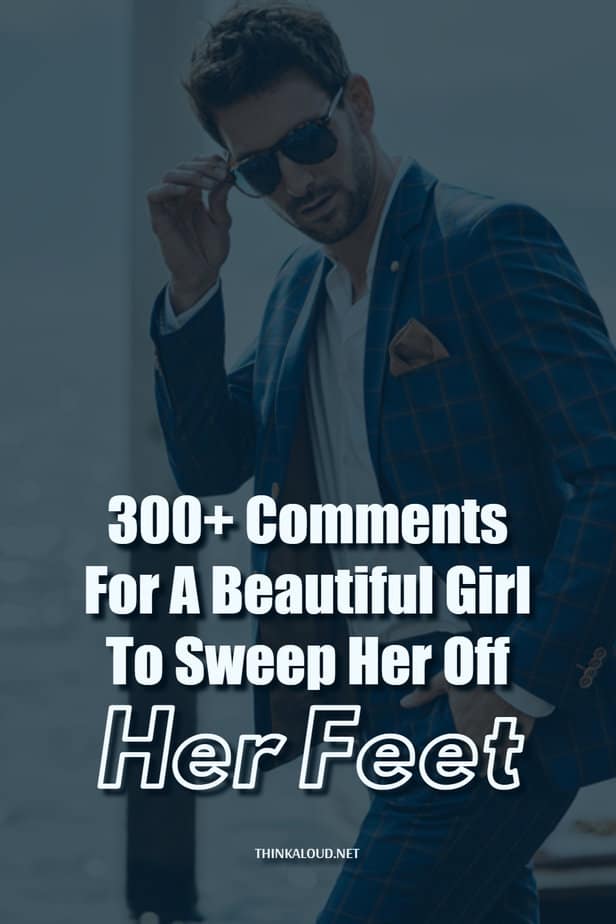 300+ Comments For A Beautiful Girl To Sweep Her Off Her Feet