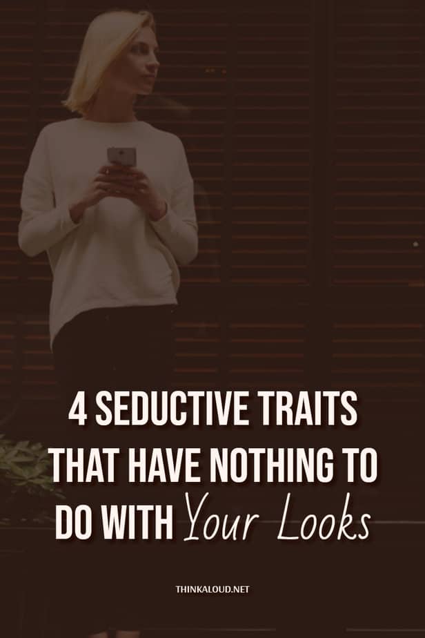 4 Seductive Traits That Have Nothing To Do With Your Looks