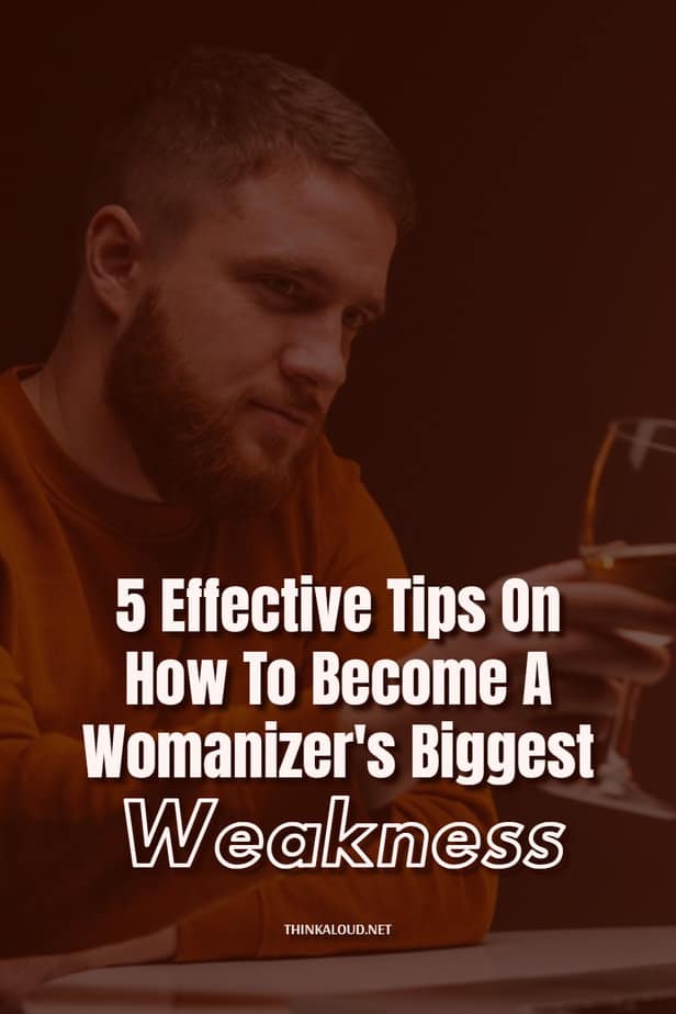 5 Effective Tips On How To Become A Womanizer's Biggest Weakness