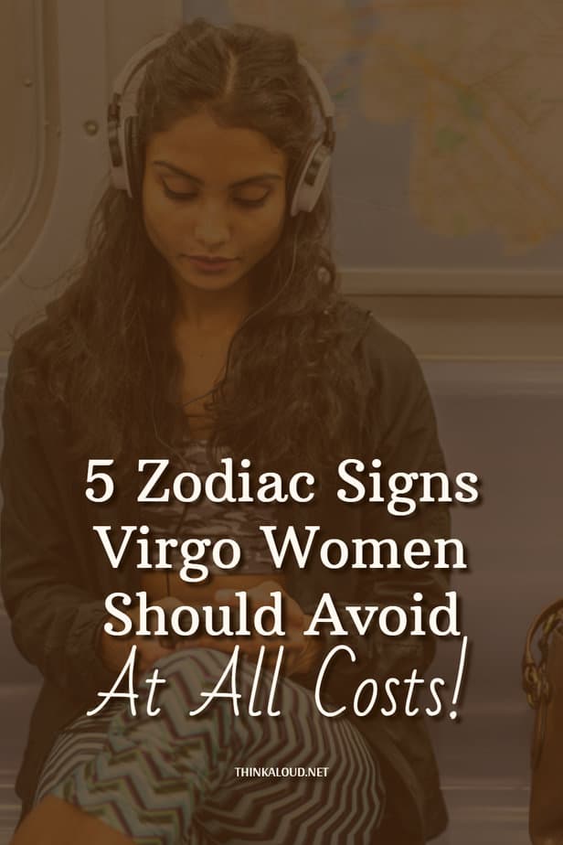 5 Zodiac Signs Virgo Women Should Avoid At All Costs!