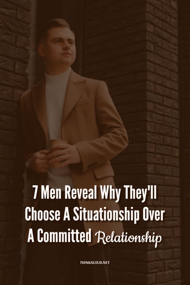 7 uomini rivelano perché sceglierebbero una relazione sentimentale piuttosto che un rapporto impegnato