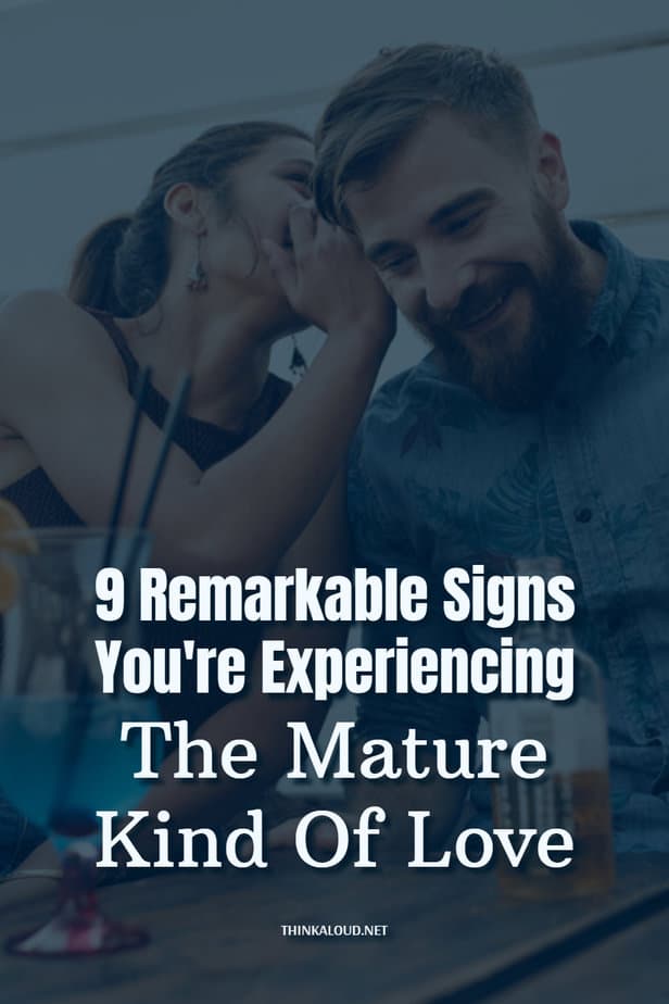 9 Remarkable Signs You're Experiencing The Mature Kind Of Love