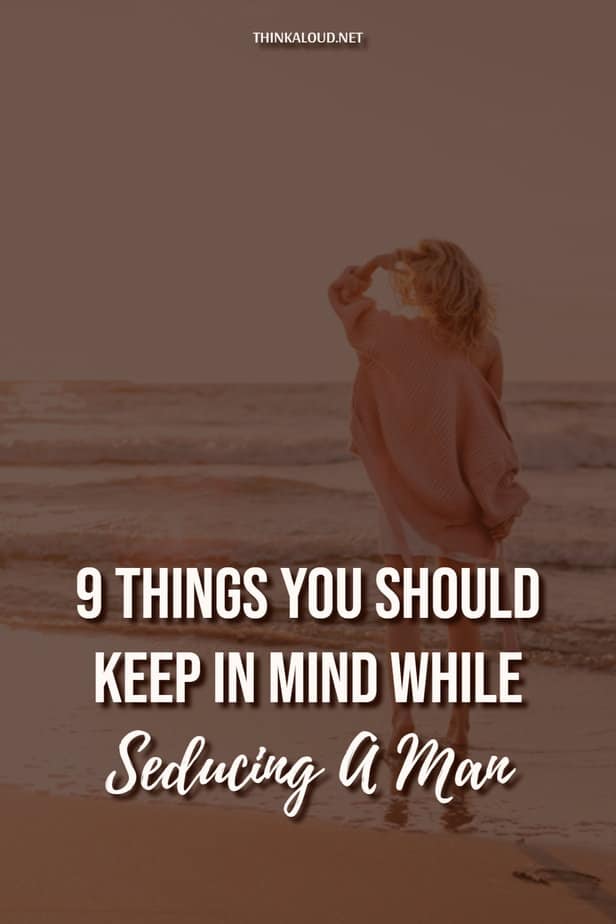 9 Things You Should Keep In Mind While Seducing A Man