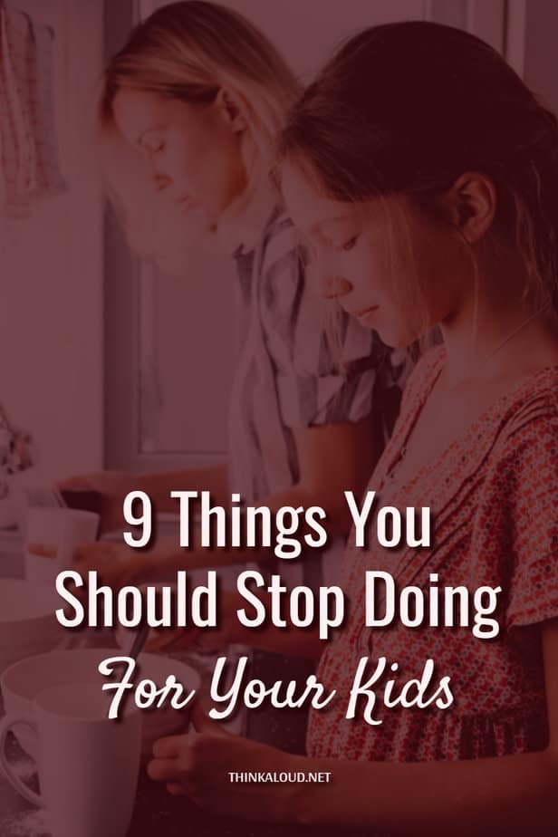 9 Things You Should Stop Doing For Your Kids
