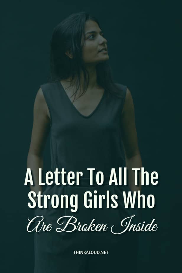 A Letter To All The Strong Girls Who Are Broken Inside