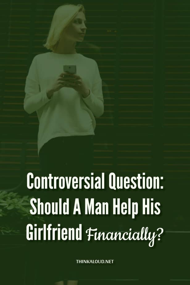 Domanda controversa: Un uomo dovrebbe aiutare la sua ragazza finanziariamente?