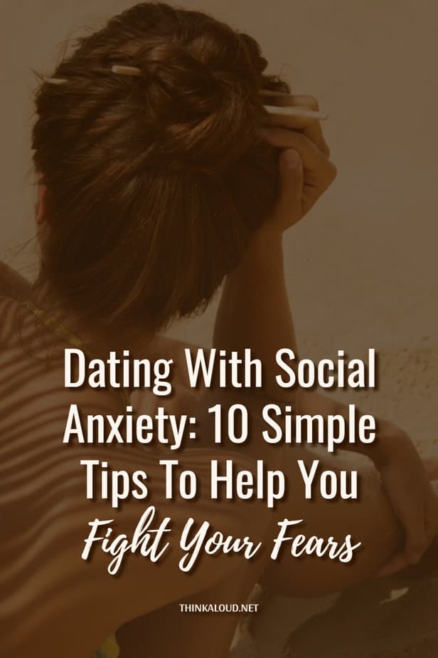 Dating With Social Anxiety: 10 Simple Tips To Help You Fight Your Fears