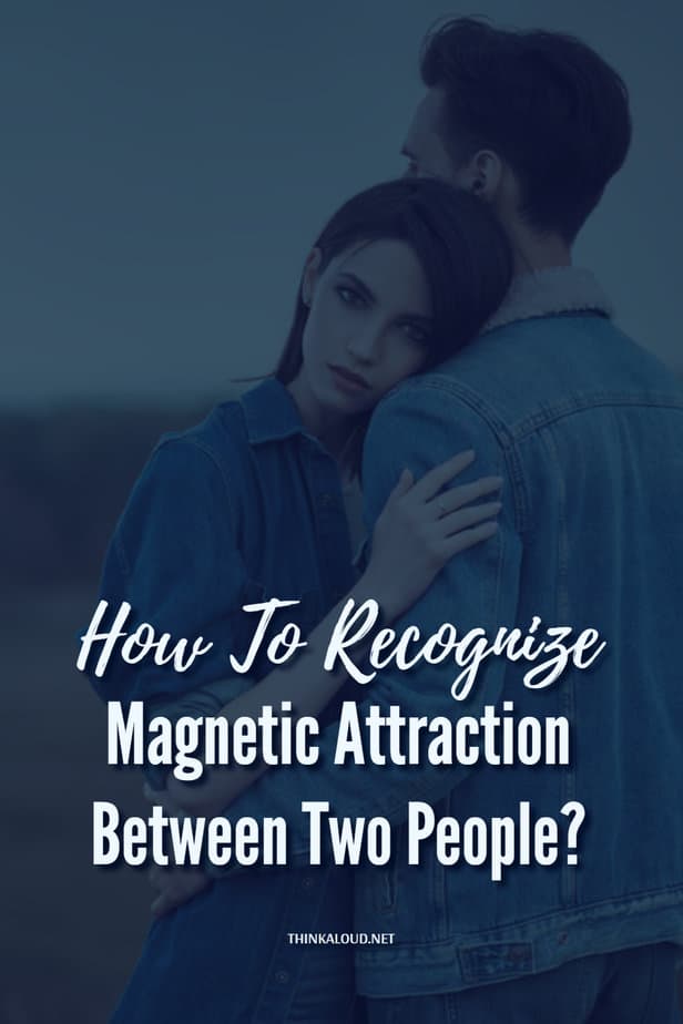 How To Recognize Magnetic Attraction Between Two People?