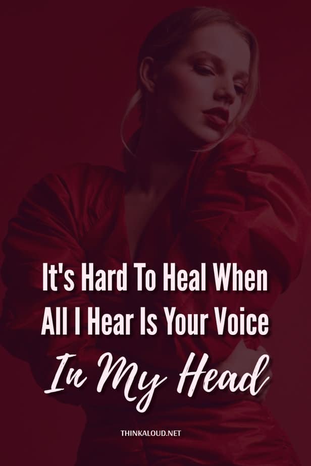 It's Hard To Heal When All I Hear Is Your Voice In My Head