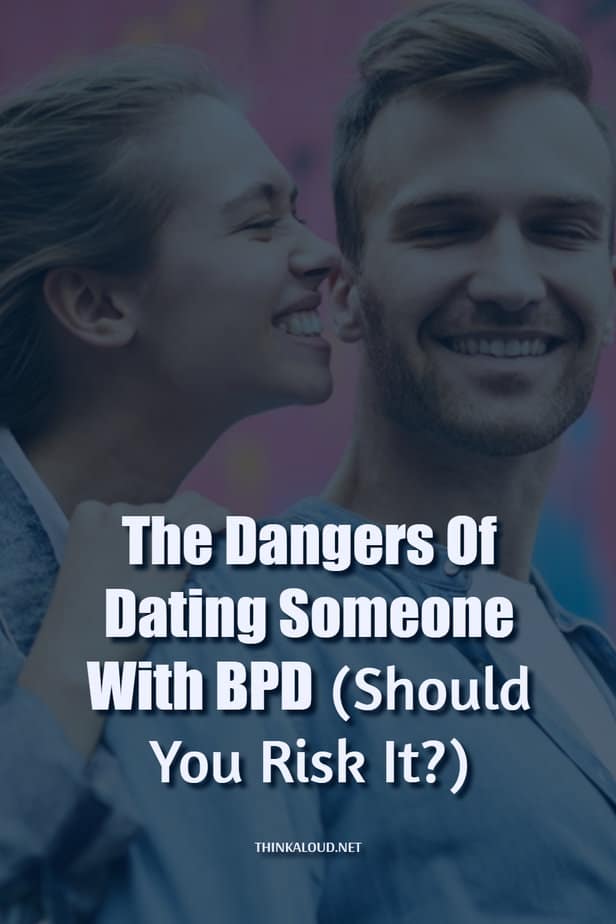 The Dangers Of Dating Someone With BPD (Should You Risk It?)