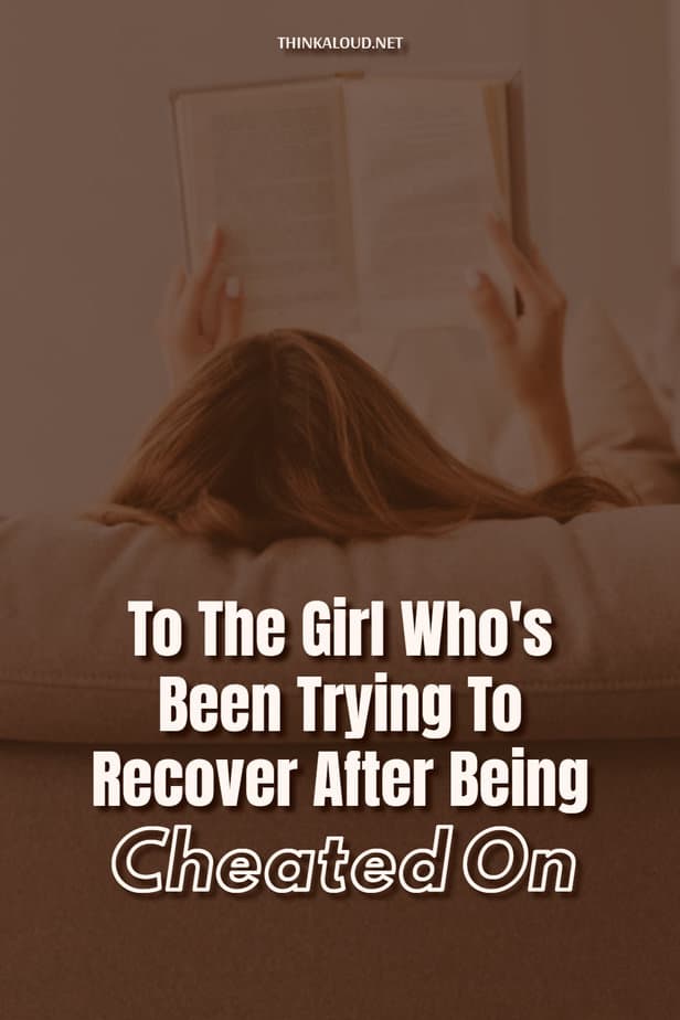 To The Girl Who's Been Trying To Recover After Being Cheated On