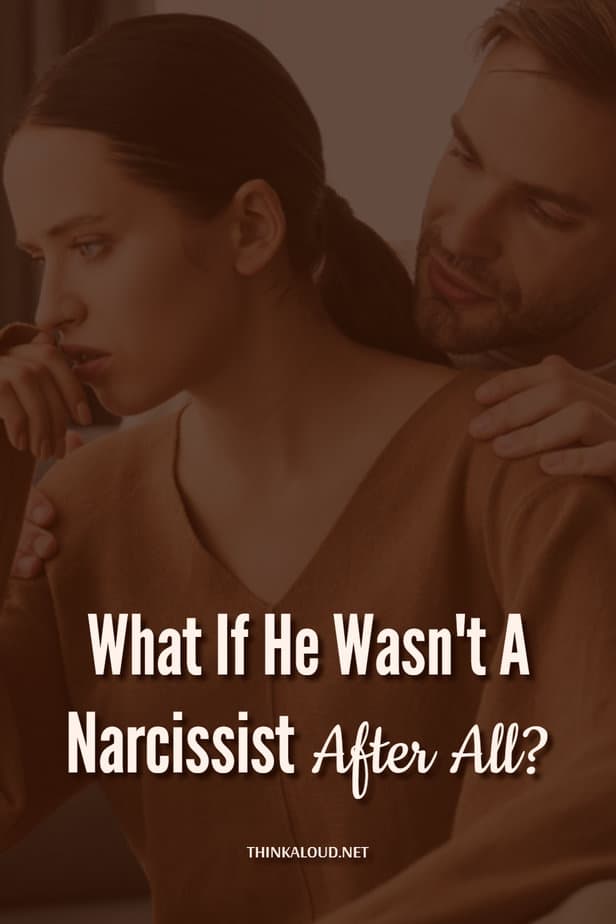 What If He Wasn't A Narcissist After All?