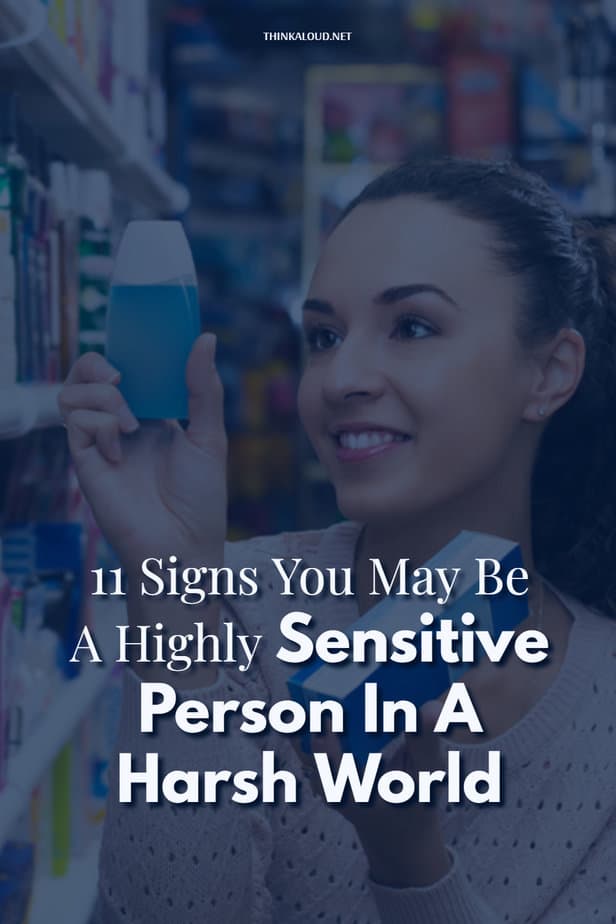 11 Signs You May Be A Highly Sensitive Person In A Harsh World