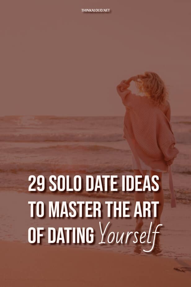 29 Solo Date Ideas To Master The Art Of Dating Yourself