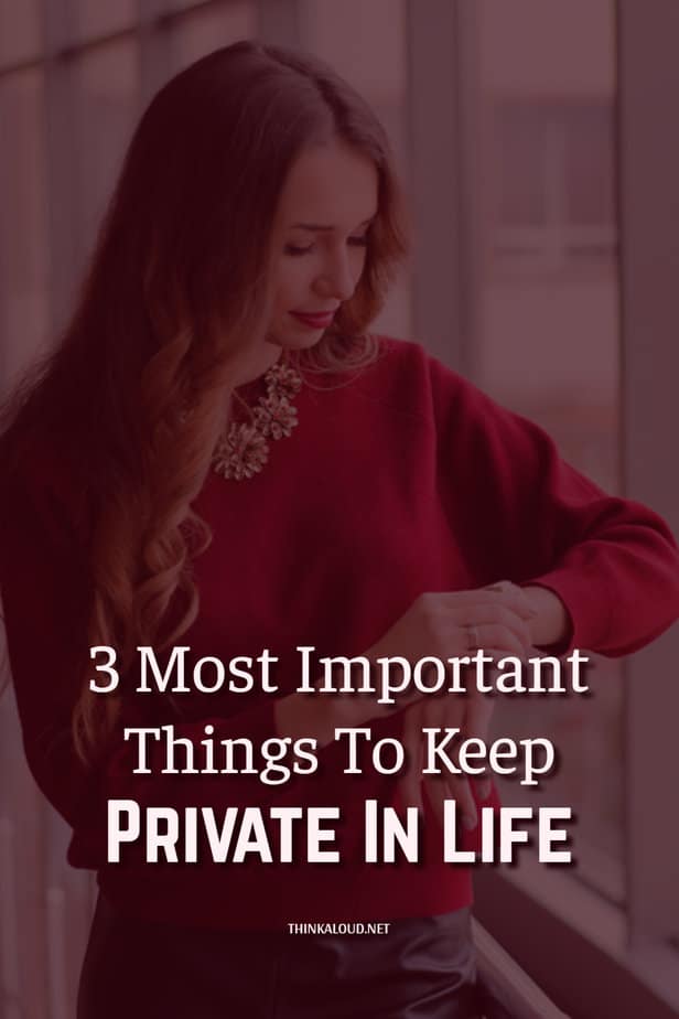 3 Most Important Things To Keep Private In Life