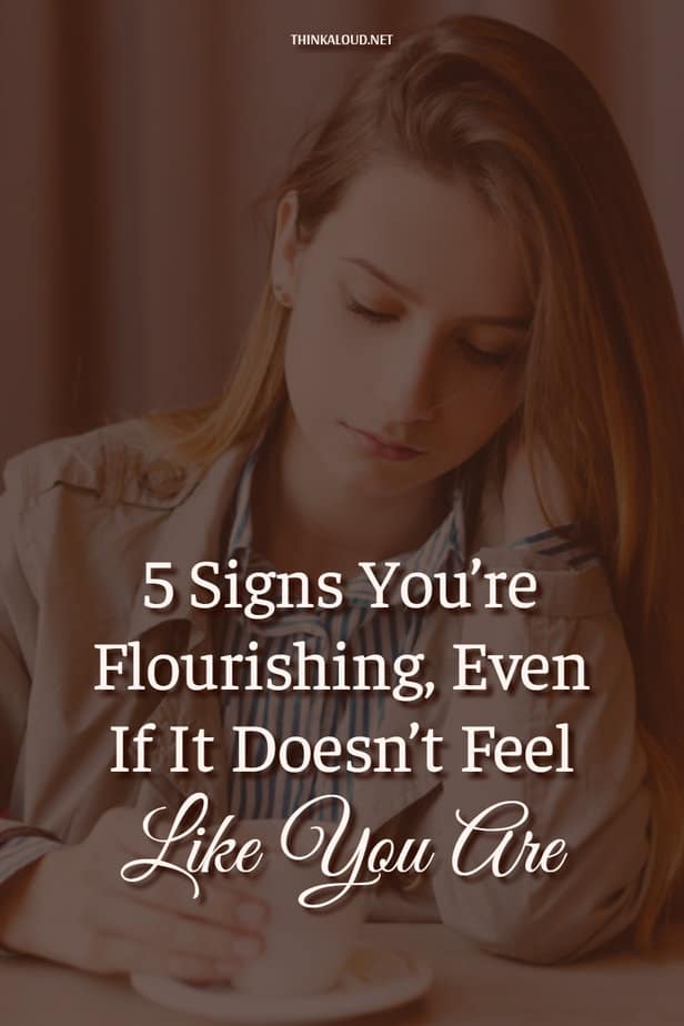 5 Signs You’re Flourishing, Even If It Doesn’t Feel Like You Are