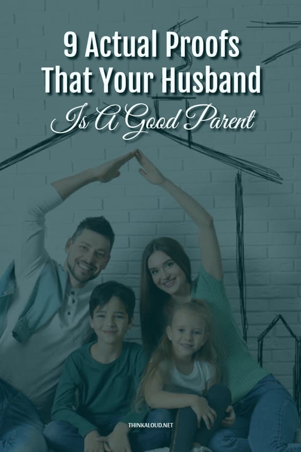 9 Actual Proofs That Your Husband Is A Good Parent