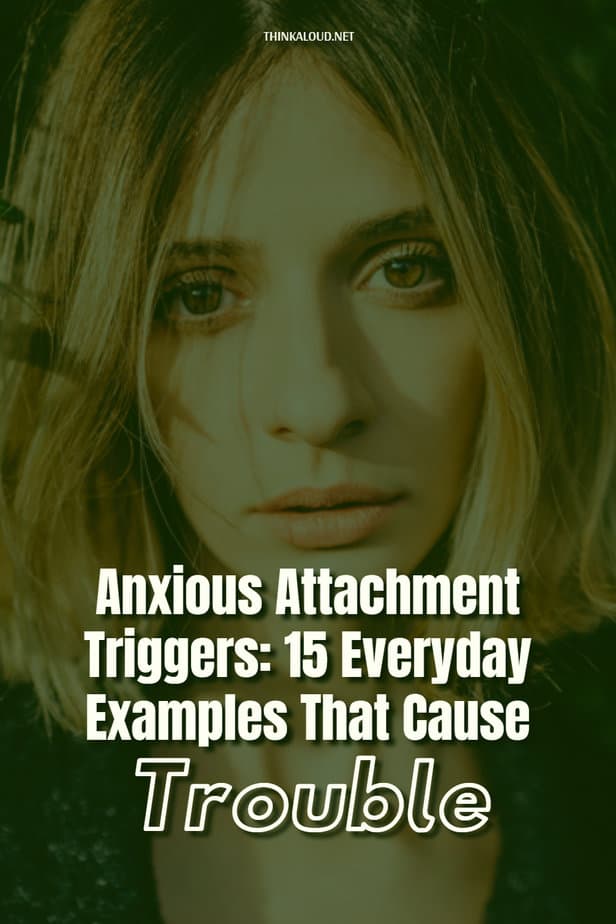 Anxious Attachment Triggers: 15 Everyday Examples That Cause Trouble