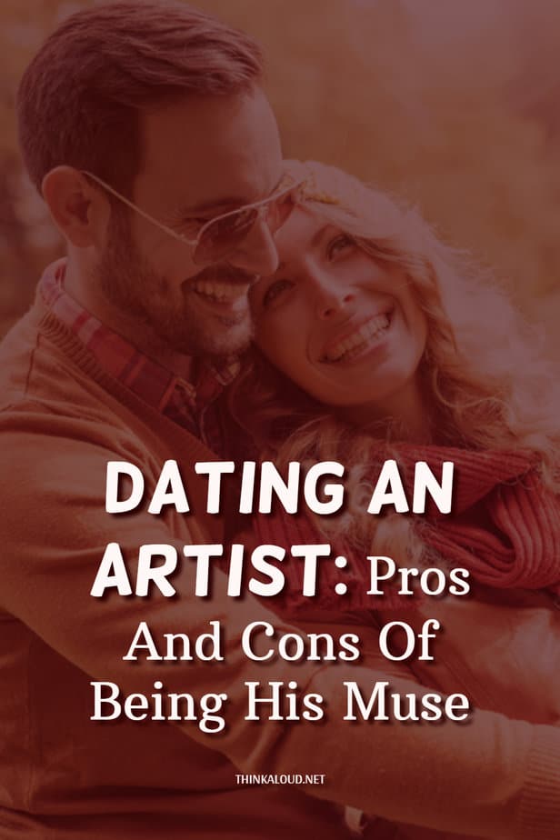 Dating An Artist: Pros And Cons Of Being His Muse