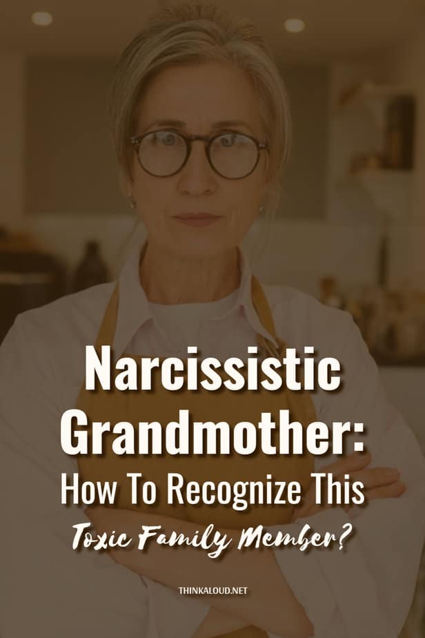 Narcissistic Grandmother: How To Recognize This Toxic Family Member?