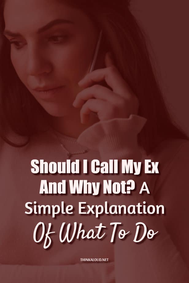 Should I Call My Ex And Why Not? A Simple Explanation Of What To Do