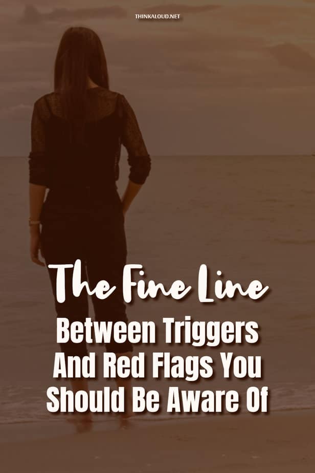 The Fine Line Between Triggers And Red Flags You Should Be Aware Of