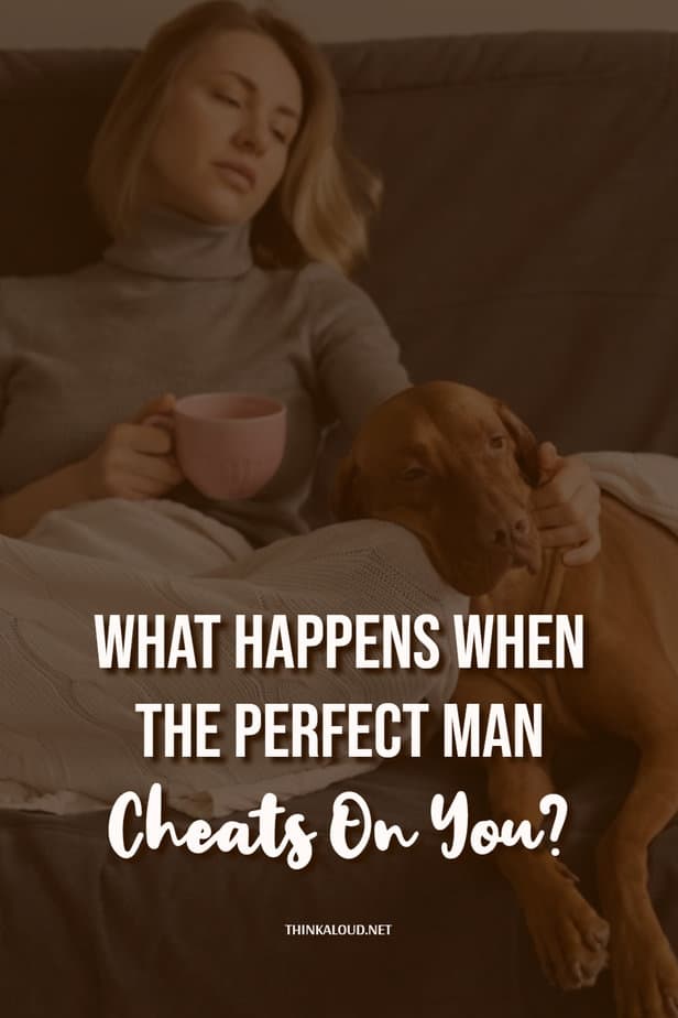 What Happens When The Perfect Man Cheats On You?