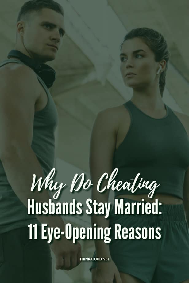 Why Do Cheating Husbands Stay Married: 11 Eye-Opening Reasons