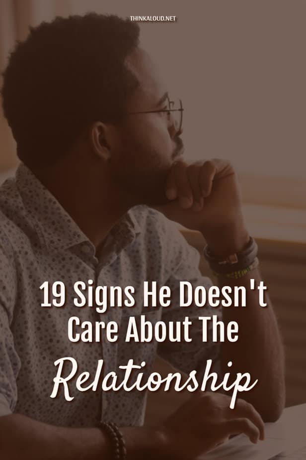 19 Signs He Doesn't Care About The Relationship
