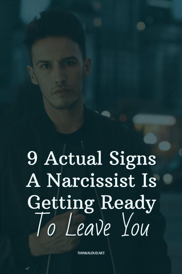 9 Actual Signs A Narcissist Is Getting Ready To Leave You