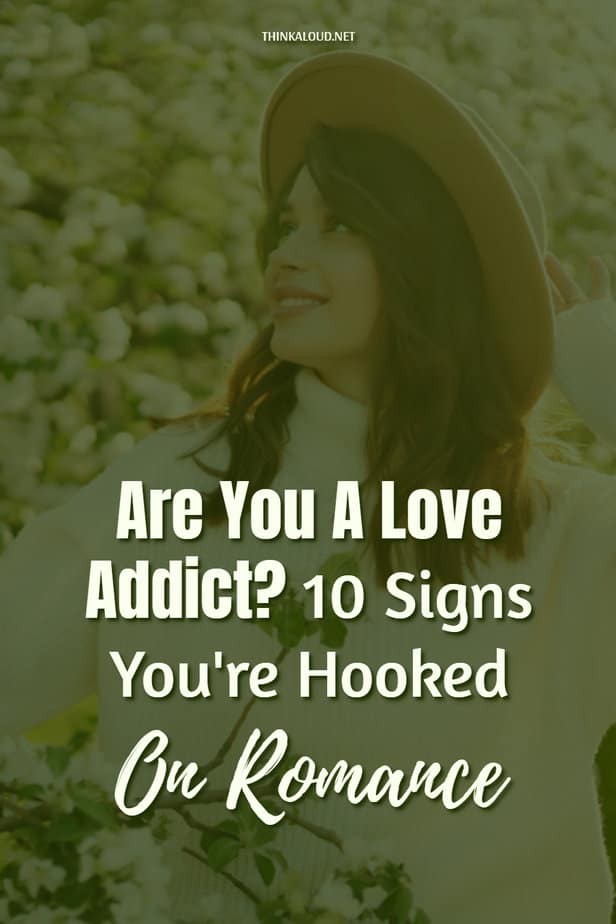 Are You A Love Addict? 10 Signs You're Hooked On Romance