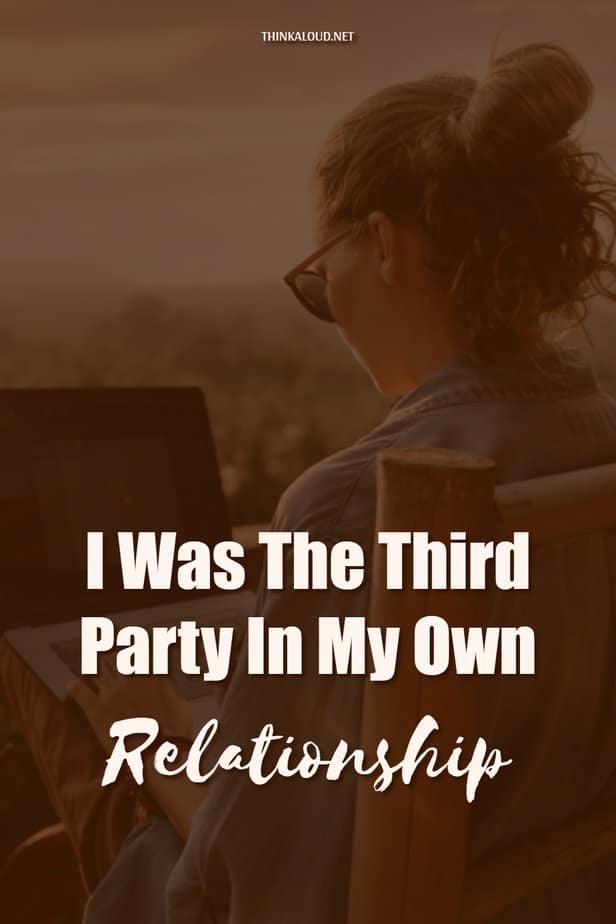 I Was The Third Party In My Own Relationship