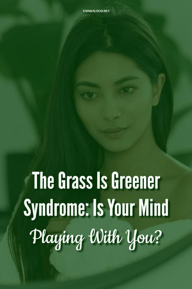The Grass Is Greener Syndrome: Is Your Mind Playing With You?