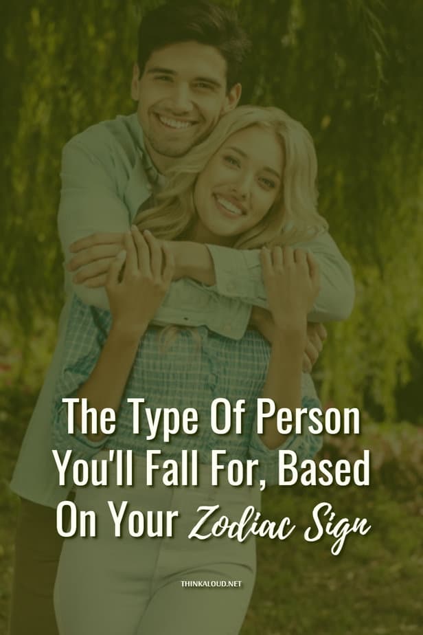 The Type Of Person You'll Fall For, Based On Your Zodiac Sign