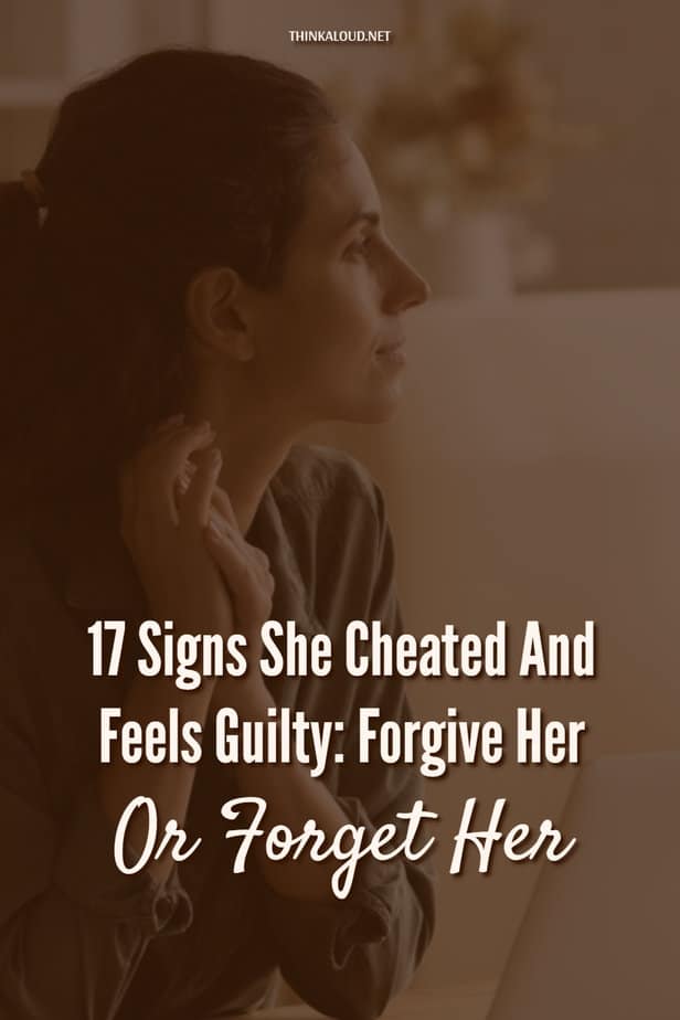 17 Signs She Cheated And Feels Guilty: Forgive Her Or Forget Her
