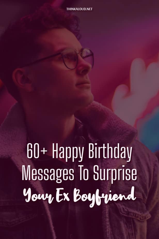 60+ Happy Birthday Messages To Surprise Your Ex Boyfriend