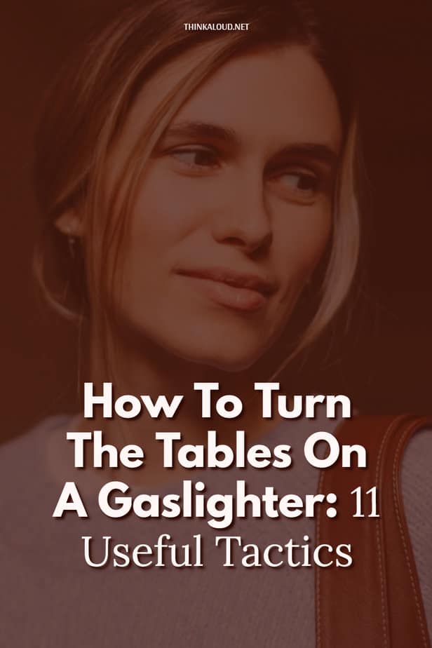 How To Turn The Tables On A Gaslighter: 11 Useful Tactics