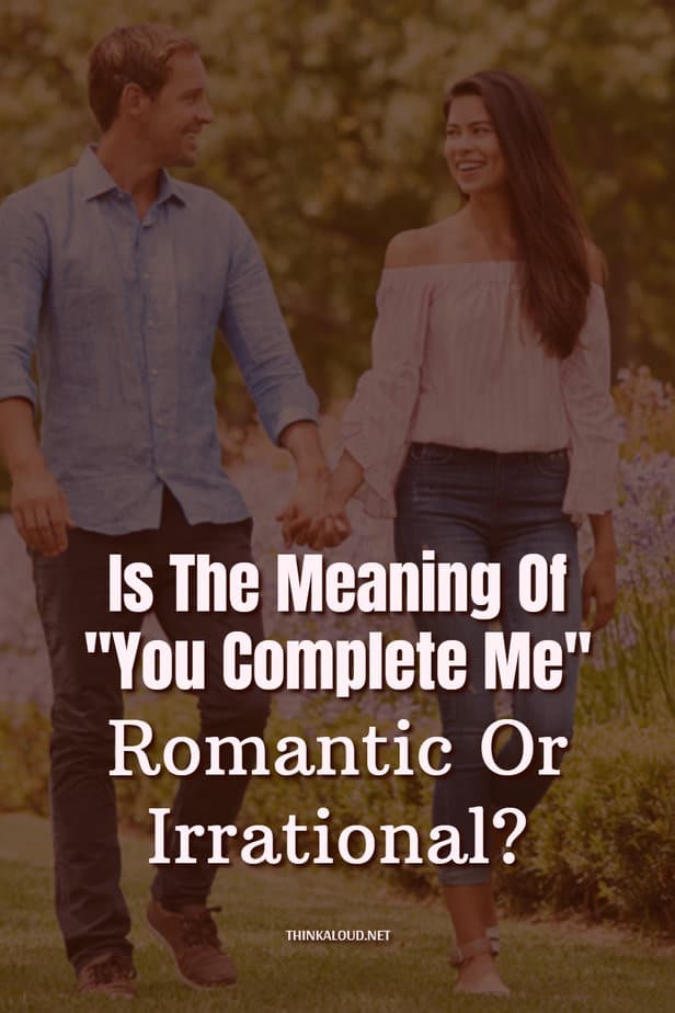 Is The Meaning Of "You Complete Me" Romantic Or Irrational?